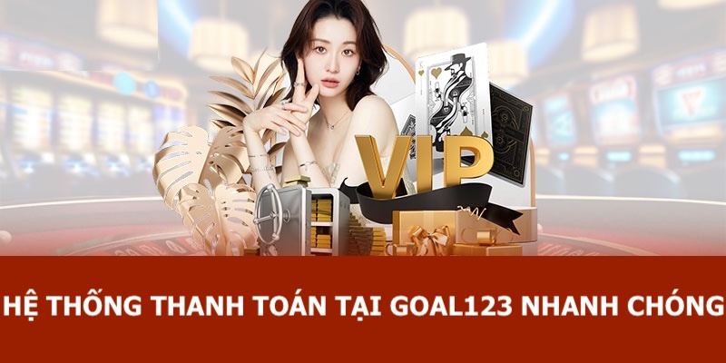 Goal123 Brand Có Tin Cậy Không? 2 Hệ thống thanh toán nhanh chóng và đa dạng tại nền tảng
