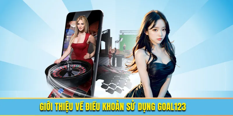 Điều Khoản Sử Dụng GOAL123 1 Giới thiệu về điều khoản sử dụng goal123