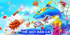 Thế giới bắn cá goal123