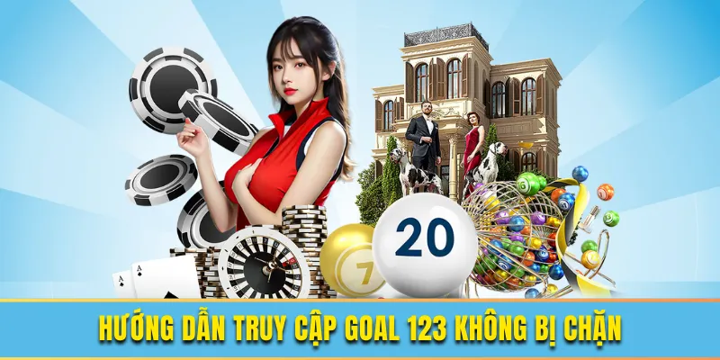 Truy Cập Goal123 Không Bị Chặn 2 Hướng dẫn truy cập goal123 không bị chặn