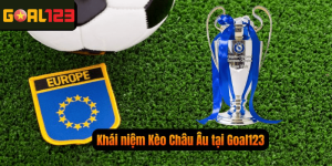 Khái niệm kèo châu âu và đặc điểm