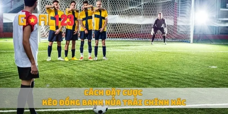 Kèo Đồng Banh Nửa Trái: Bí Kíp Cá Cược Thắng Lớn Tại Goal123 2 cách đặt cược kèo đồng banh nửa trái chính xác